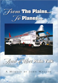 Title: From The Plains...To Planes...And Other Plain Talk, Author: John Whalen