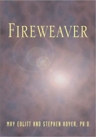 Title: Fireweaver: The Story of a Life, a Near-Death, and Beyond, Author: May Eulitt and Stephen Hoyer