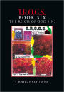 T.R.O.G.S. Book Six: The Reich of God Sins