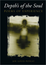 Title: Depth's of the Soul: Poems of Experience, Author: Joe Louis Poteat