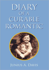 Title: Diary of a Curable Romantic, Author: Junius A. Davis