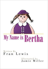 Title: My Name is Bertha, Author: Fran Lewis