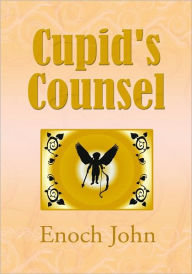 Title: Cupid's Counsel, Author: Enoch John