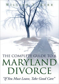 Title: The Complete Guide To A Maryland Divorce, Author: William T. Kerr