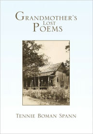 Title: Grandmother's Lost Poems, Author: Tennie Boman Spann