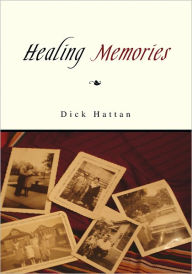 Title: Healing Memories, Author: Dick Hattan