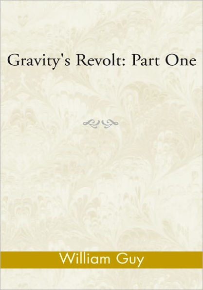 Gravity's Revolt: Part One: Part One