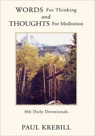 Title: WORDS for Thinking AND THOUGHTS for Meditation: 366 Daily Devotionals, Author: Paul Krebill