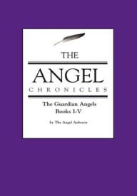 Title: The Angel Chronicles: Books I-V The Guardian Angels, Author: the Angel Auberon