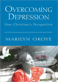 Title: Overcoming Depression: One Christian's Perspective, Author: Marilyn Okoye