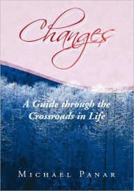 Title: Changes: A Guide through the Crossroads in Life, Author: Michael Panar