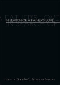 Title: In Search of a Father's Love, Author: Loretta (La-Rue Duncan-Fowler