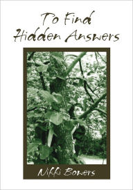 Title: To Find Hidden Answers, Author: Nikki Bowers