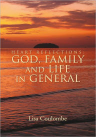 Title: Heart Reflections: God, Family and Life in General, Author: Lisa Coulombe