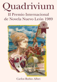 Title: Quadrivium: Ii Premio Internacional De Novela Nuevo León 1989, Author: Carlos Rubio Albet