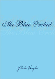Title: The Blue Orchid, Author: Felicha Vaughn