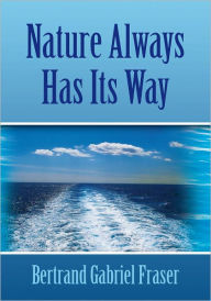 Title: Nature Always Has Its Way, Author: Bertrand Fraser