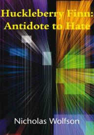 Title: Huckleberry Finn: Antidote to Hate, Author: Nicholas Wolfson