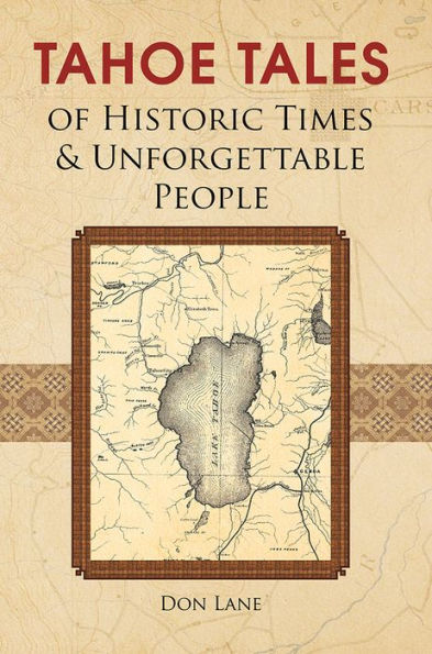 Tahoe Tales of Historic Times & Unforgettable People: of Historic Times & Unforgettable People