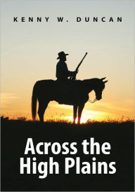 Title: Across the High Plains, Author: Kenny W. Duncan