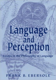 Title: Language and Perception: Essays in the Philosophy of Language: Second Edition, Author: Frank B. Ebersole