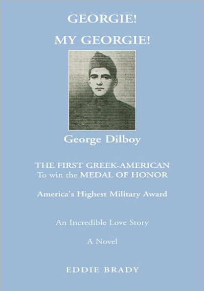 Georgie! My Georgie!: The First Greek-American To Win The Medal of Honor