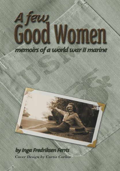 A Few Good Women: Memoirs of a World War Ii Marine
