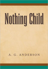 Title: Nothing Child, Author: A. G. Anderson