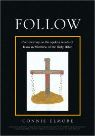 Title: Follow: Commentary on the spoken words of Jesus in Matthew of the Holy Bible, Author: Connie Elmore