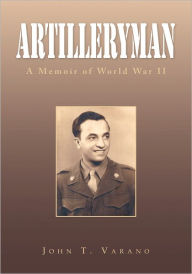 Title: Artilleryman: A Memoir of World War II, Author: John T. Varano