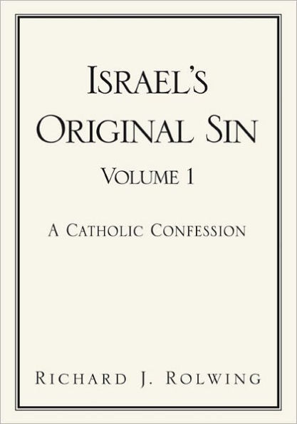 Israel's Original Sin, Volume I: A Catholic Confession