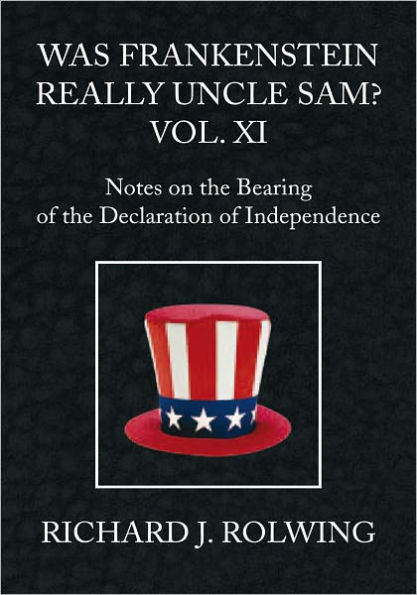 Was Frankenstein Really Uncle Sam? Vol XI: Notes on the Bearing of the Declaration of Independence