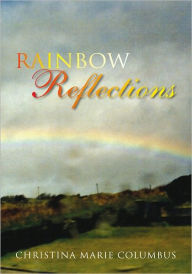 Title: Rainbow Reflections, Author: Christina Marie Columbus