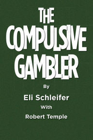 Title: The Compulsive Gambler, Author: Eli Schleifer With Robert Temple