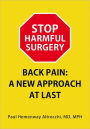 STOP HARMFUL SURGERY. BACK PAIN: A NEW APPROACH AT LAST