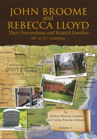 Title: John Broome and Rebecca Lloyd Vol. I: Their Descendants and Related Families 18th to 21st Centuries, Author: Barbara Broome Semans and Letitia Broome Schwarz