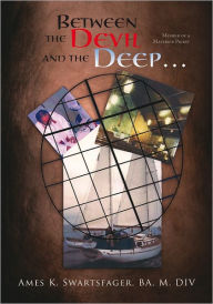 Title: Between the Devil and the Deep...: Memoir of a Maverick Priest, Author: Ames K. Swartsfager