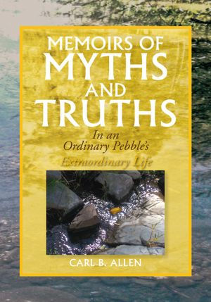 Memoirs of Myths and Truths: In an Ordinary Pebble's Extraordinary Life