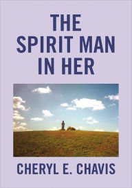 Title: The Spirit Man In Her, Author: Cheryl E. Chavis