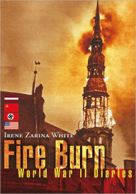 Title: Fire Burn: World War II Diaries, Author: Irene Zarina White