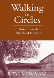 Title: Walking in Circles: Notes from the Middle of Nowhere, Author: Rita J. McNamara