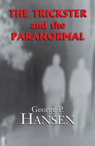Title: The Trickster and the Paranormal, Author: George P. Hansen