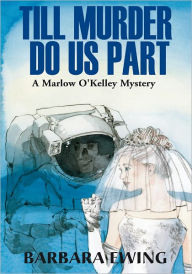 Title: Till Murder Do Us Part: A Marlow O'Kelley Mystery, Author: Barbara Ewing