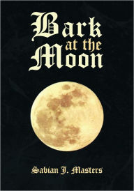 Title: Bark At The Moon, Author: Sabian J. Masters