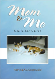 Title: Mom and Me: Callie the Calico, Author: Patricia Gruenwald