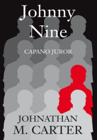 Title: Johnny Nine: CAPANO JUROR, Author: Johnathan M. Carter