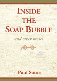 Title: Inside the Soap Bubble, Author: Paul Satori