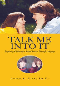 Title: Talk Me Into It: Preparing Children for School Success Through Language, Author: Dr. Susan L. Pike