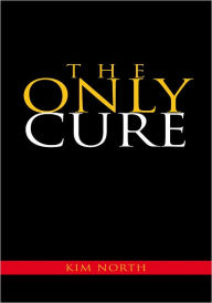 Title: The Only Cure, Author: Kim North