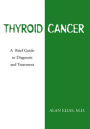 Thyroid Cancer: A Brief Guide to Diagnosis and Treatment: A Brief Guide to Diagnosis and Treatment